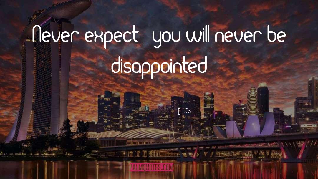 Jo Quotes: Never expect & you will