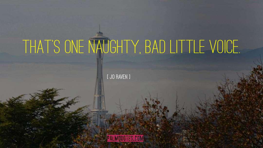 Jo Raven Quotes: That's one naughty, bad little