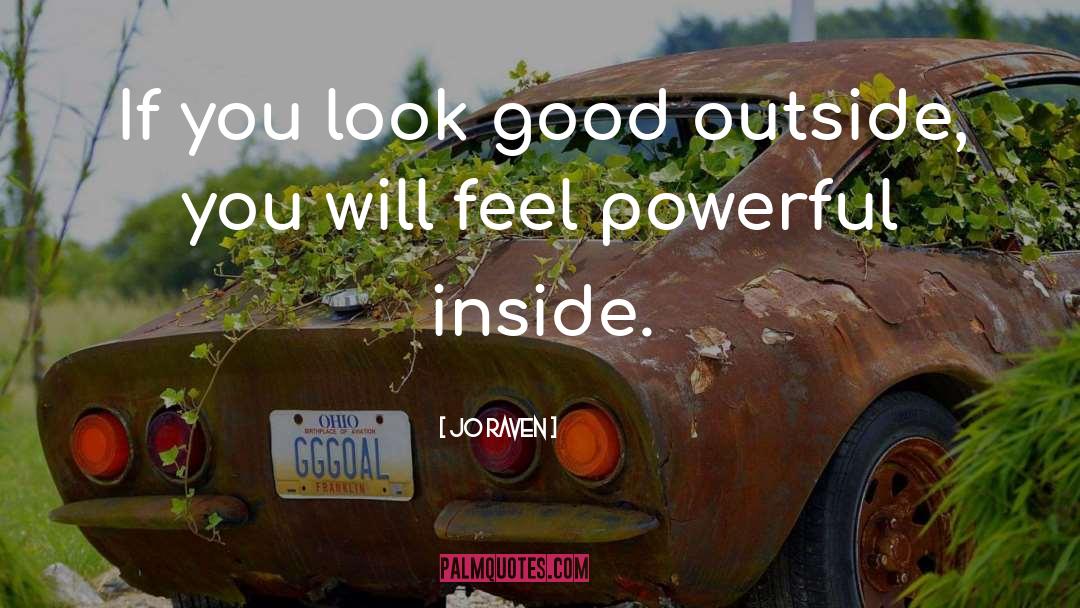 Jo Raven Quotes: If you look good outside,