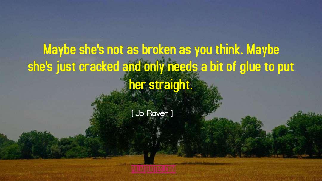 Jo Raven Quotes: Maybe she's not as broken
