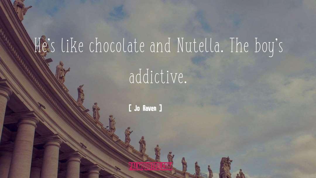 Jo Raven Quotes: He's like chocolate and Nutella.
