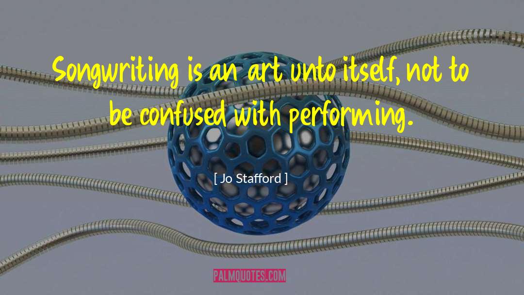 Jo Stafford Quotes: Songwriting is an art unto