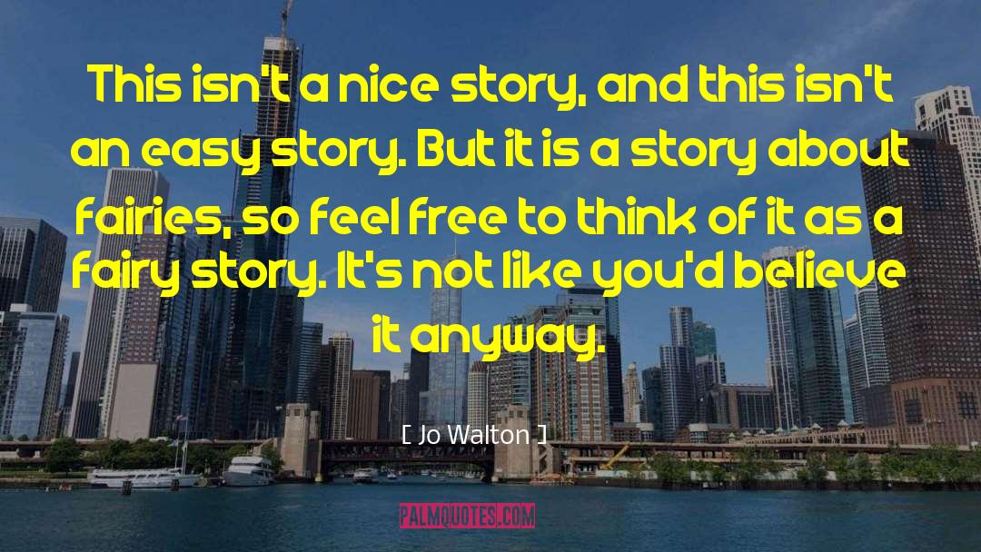 Jo Walton Quotes: This isn't a nice story,