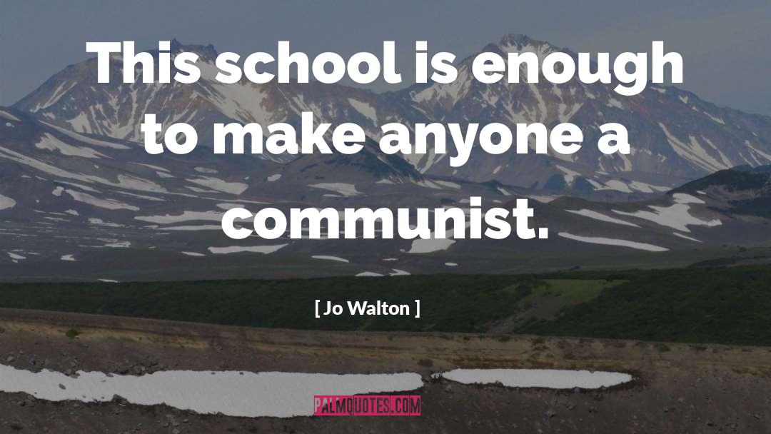 Jo Walton Quotes: This school is enough to