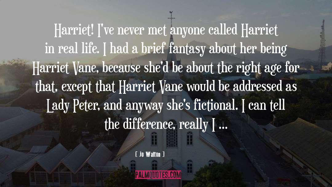 Jo Walton Quotes: Harriet! I've never met anyone