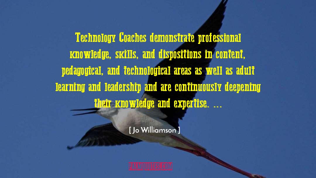 Jo Williamson Quotes: Technology Coaches demonstrate professional knowledge,