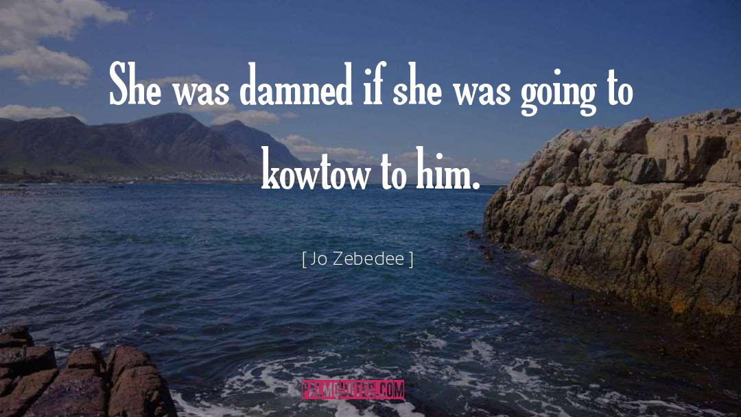 Jo Zebedee Quotes: She was damned if she