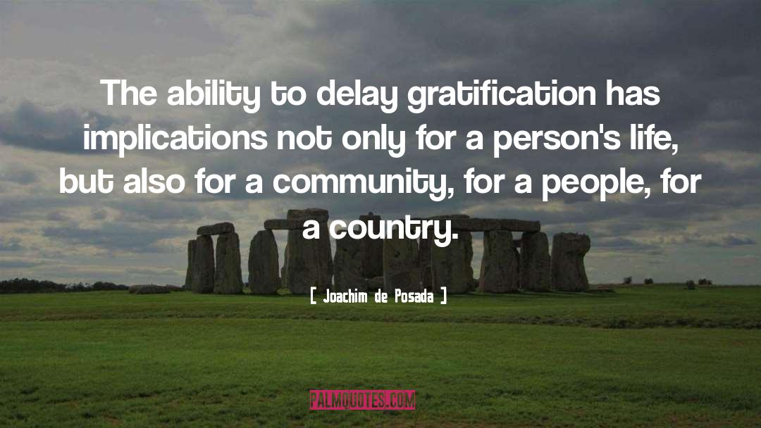 Joachim De Posada Quotes: The ability to delay gratification