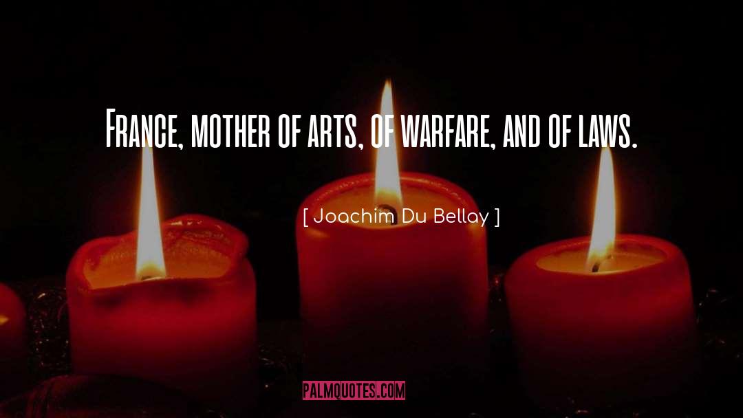 Joachim Du Bellay Quotes: France, mother of arts, of