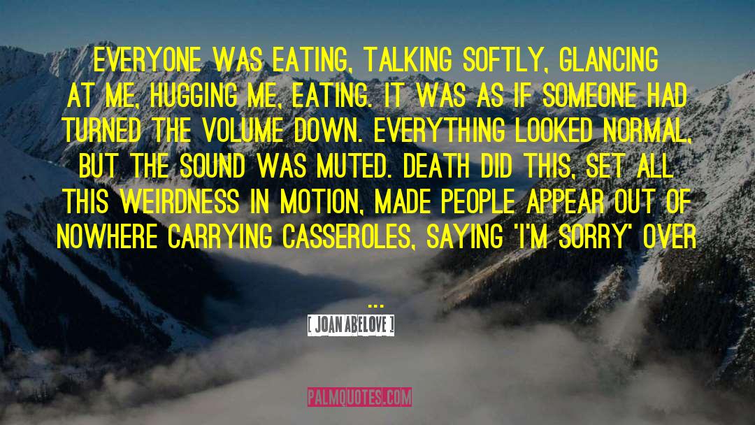 Joan Abelove Quotes: Everyone was eating, talking softly,