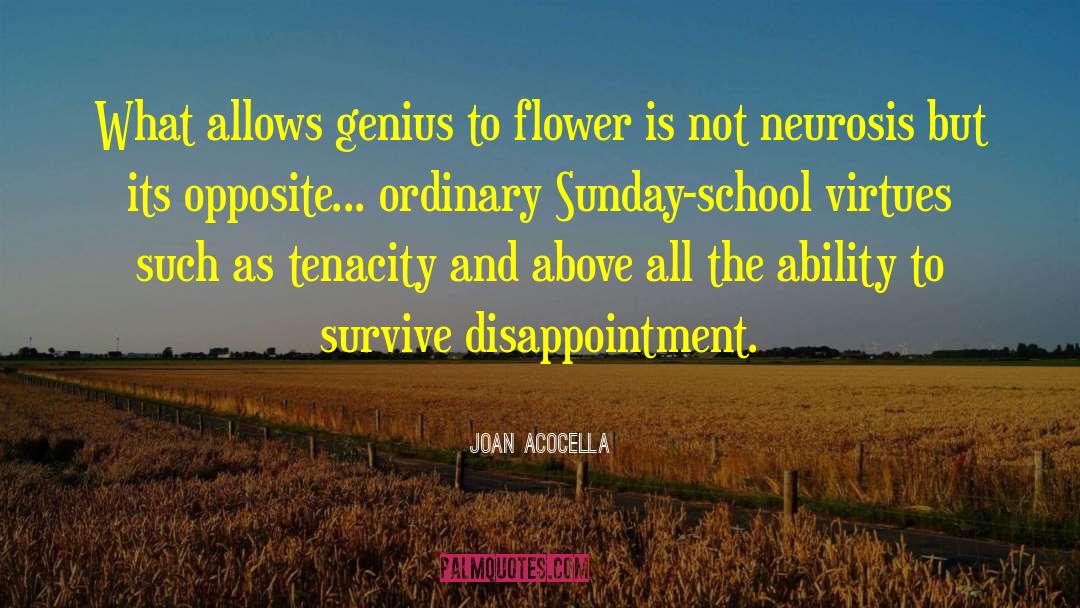 Joan Acocella Quotes: What allows genius to flower