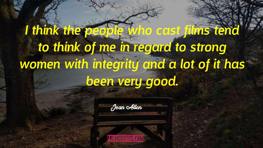 Joan Allen Quotes: I think the people who