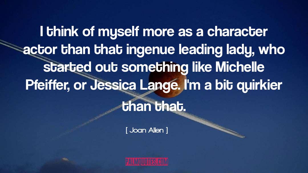 Joan Allen Quotes: I think of myself more