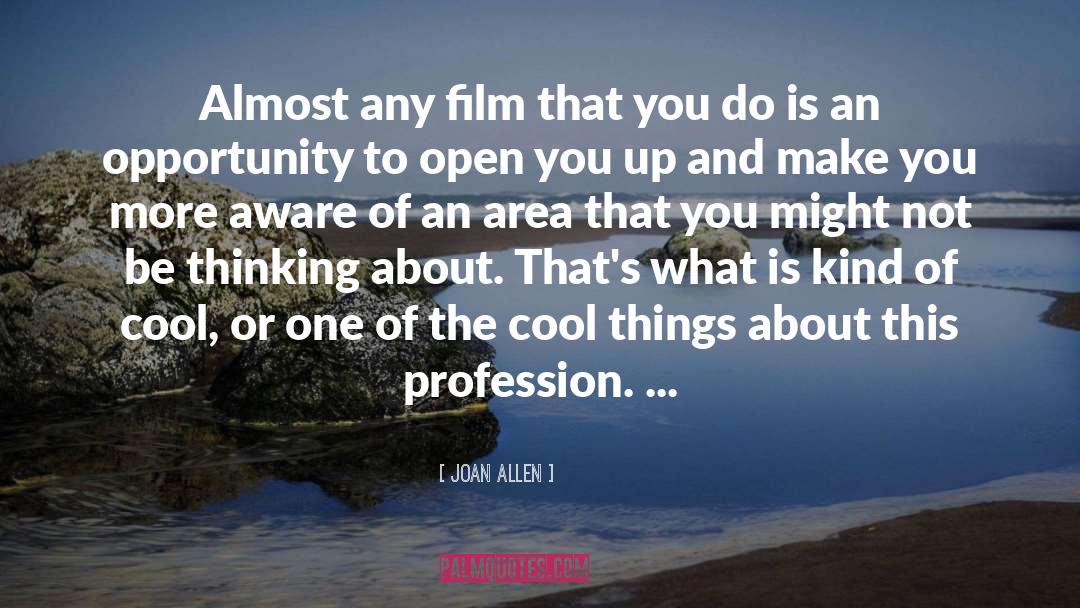 Joan Allen Quotes: Almost any film that you