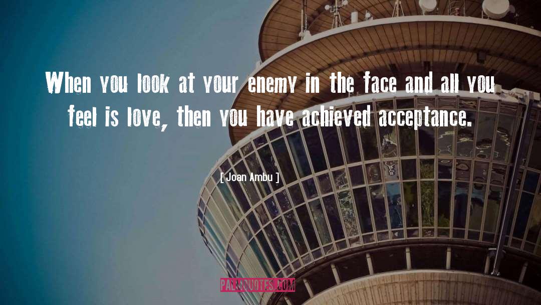 Joan Ambu Quotes: When you look at your