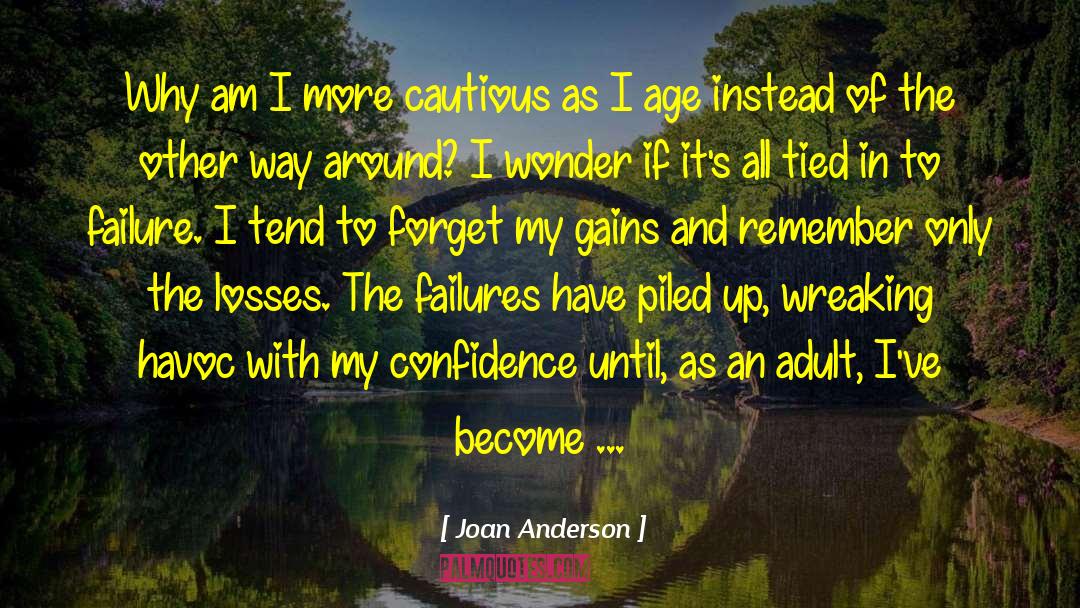 Joan Anderson Quotes: Why am I more cautious