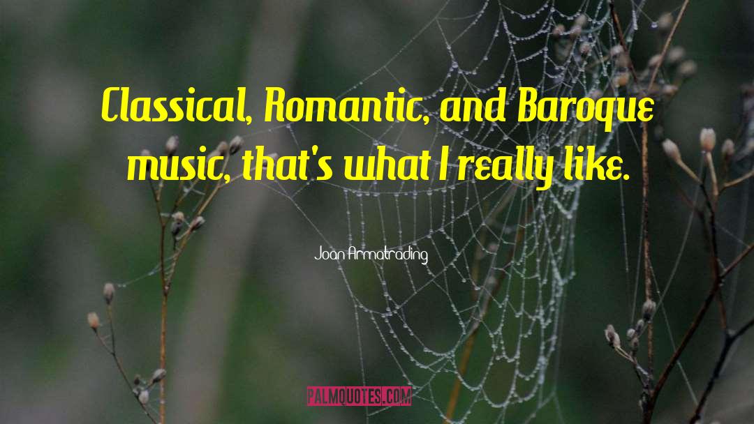 Joan Armatrading Quotes: Classical, Romantic, and Baroque music,