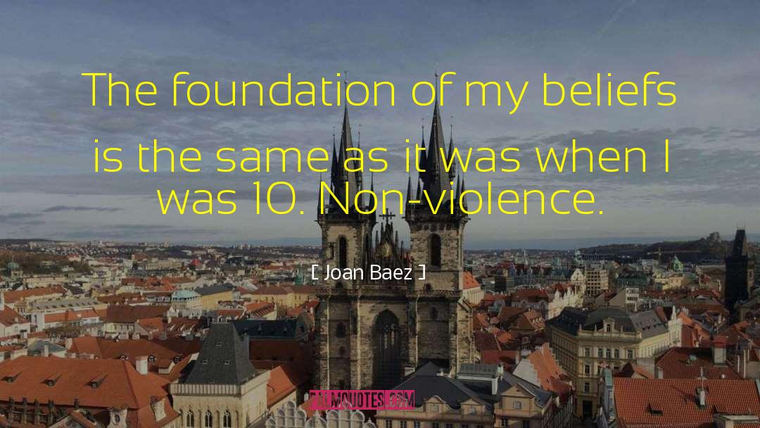 Joan Baez Quotes: The foundation of my beliefs