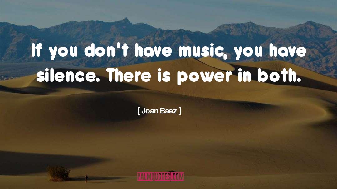 Joan Baez Quotes: If you don't have music,