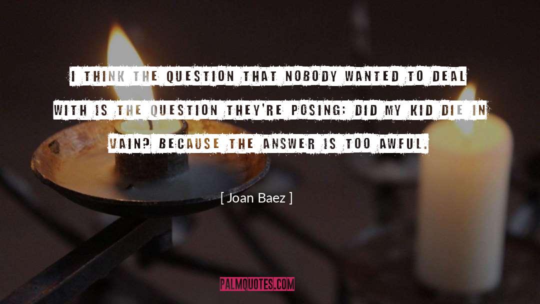 Joan Baez Quotes: I think the question that