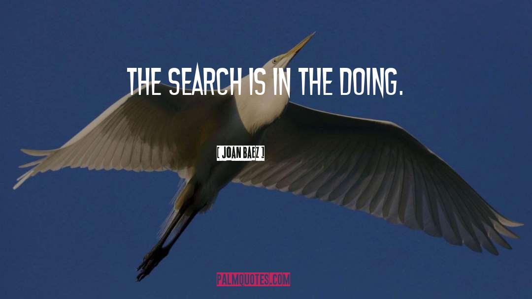 Joan Baez Quotes: The search is in the