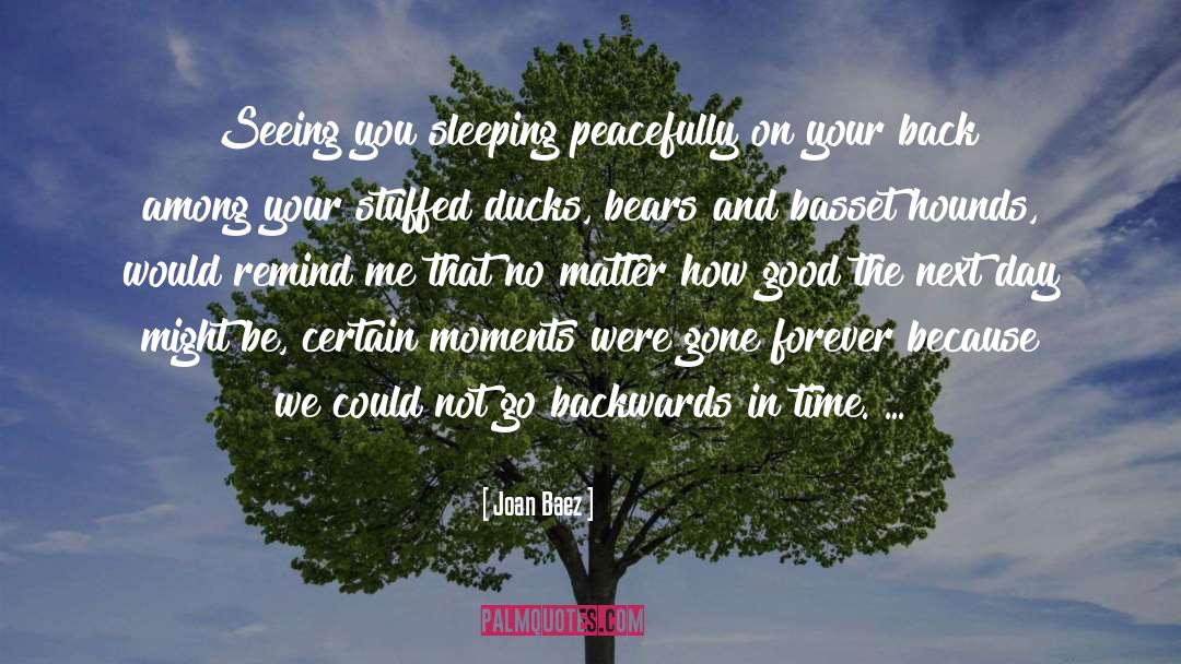 Joan Baez Quotes: Seeing you sleeping peacefully on