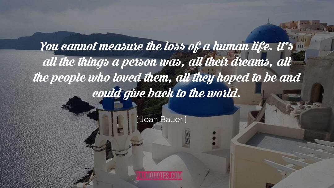 Joan Bauer Quotes: You cannot measure the loss