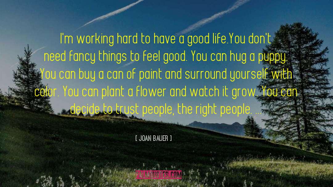 Joan Bauer Quotes: I'm working hard to have
