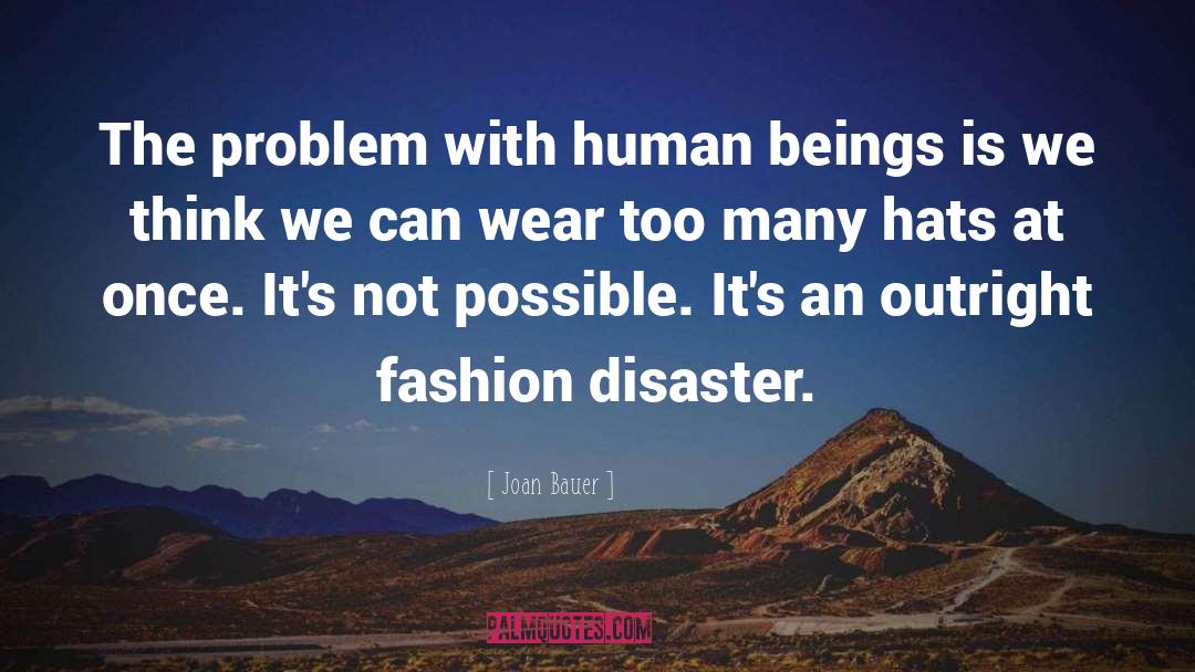 Joan Bauer Quotes: The problem with human beings