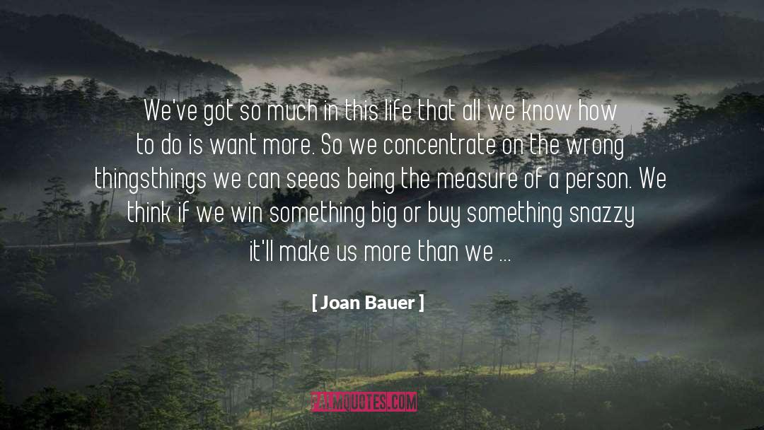 Joan Bauer Quotes: We've got so much in