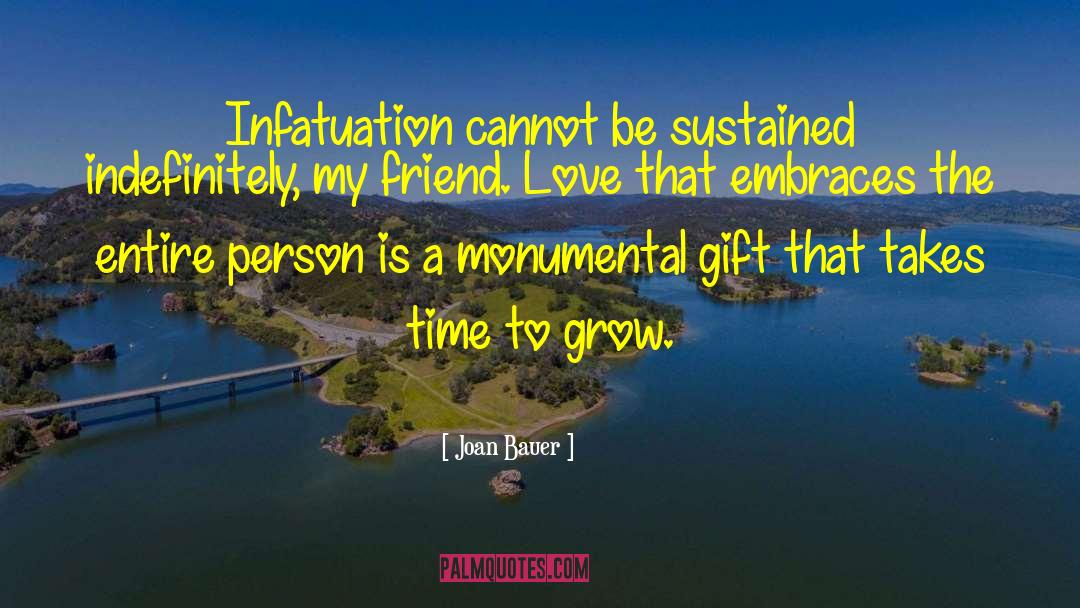 Joan Bauer Quotes: Infatuation cannot be sustained indefinitely,