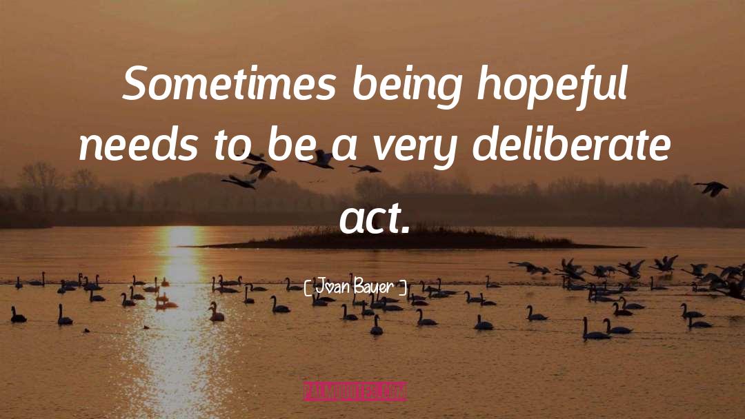 Joan Bauer Quotes: Sometimes being hopeful needs to