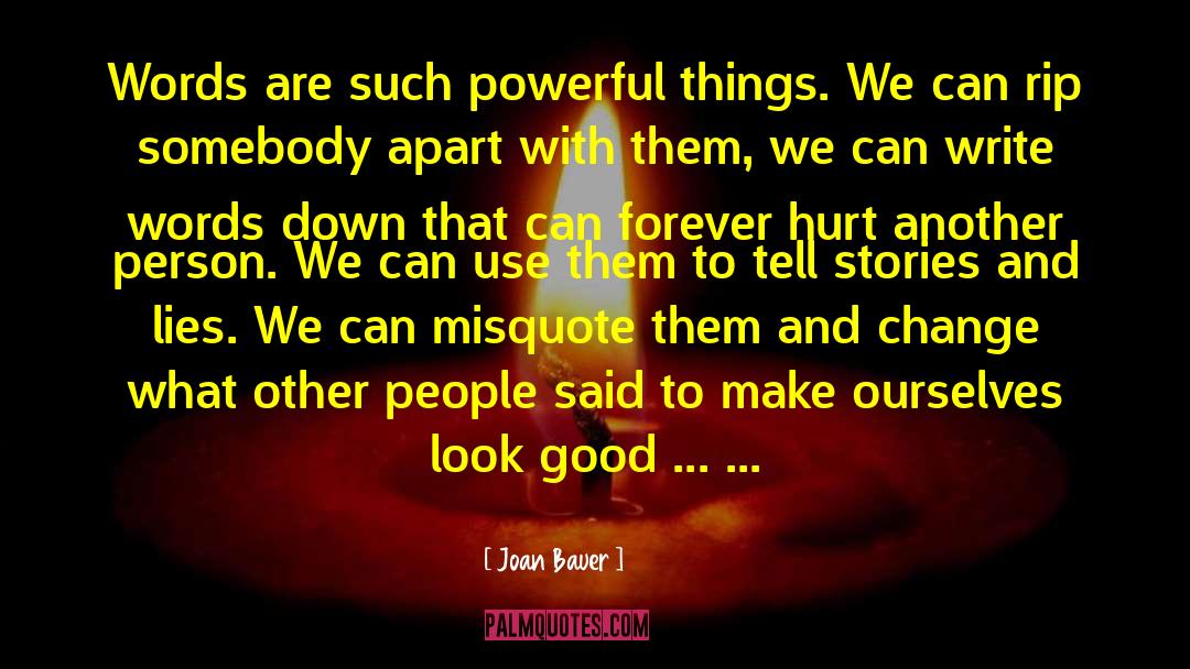 Joan Bauer Quotes: Words are such powerful things.