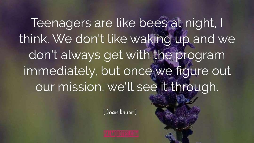 Joan Bauer Quotes: Teenagers are like bees at