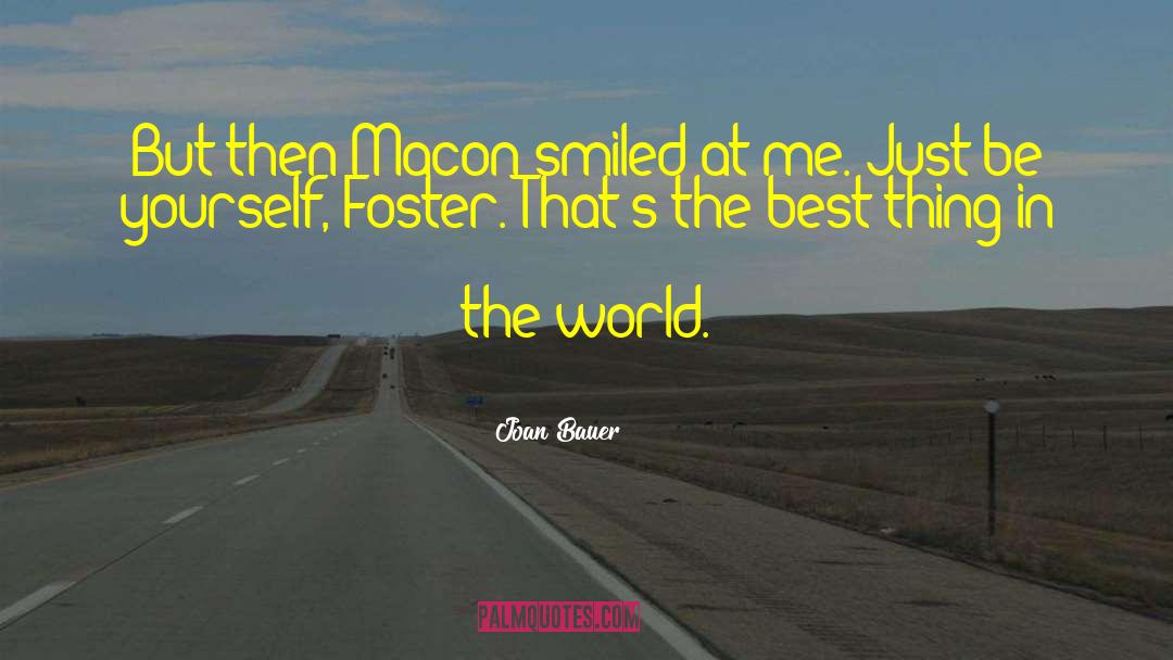 Joan Bauer Quotes: But then Macon smiled at