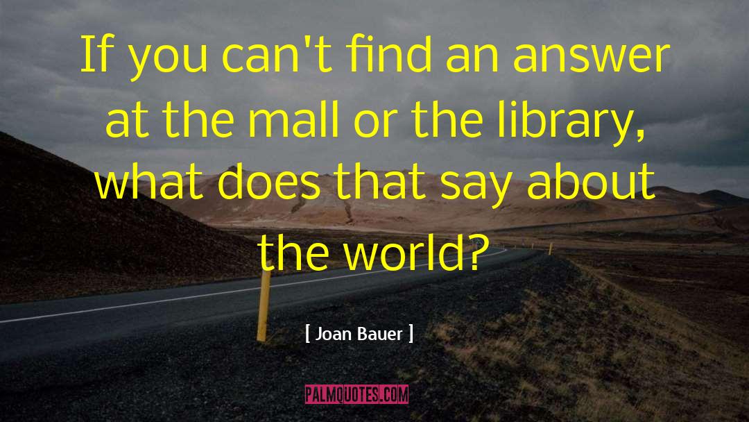 Joan Bauer Quotes: If you can't find an