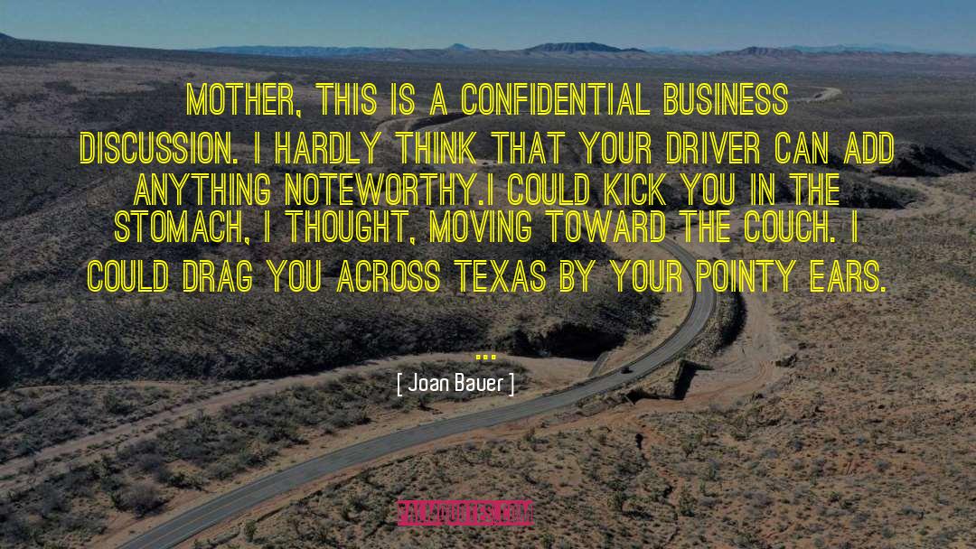 Joan Bauer Quotes: Mother, this is a confidential