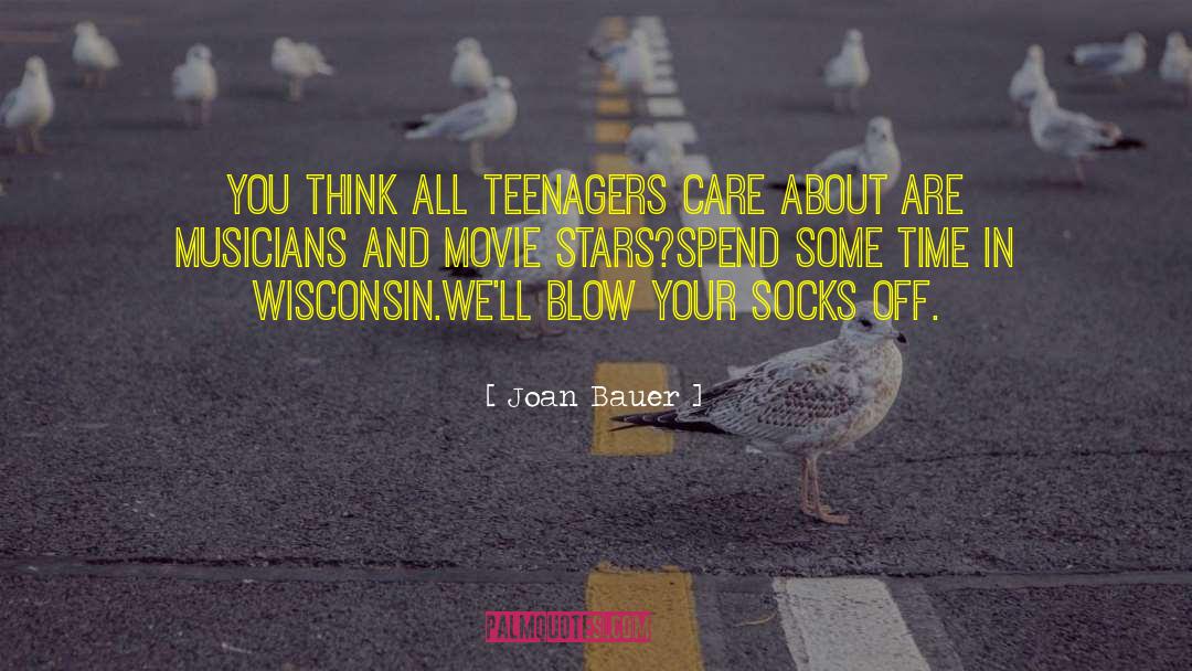 Joan Bauer Quotes: You think all teenagers care