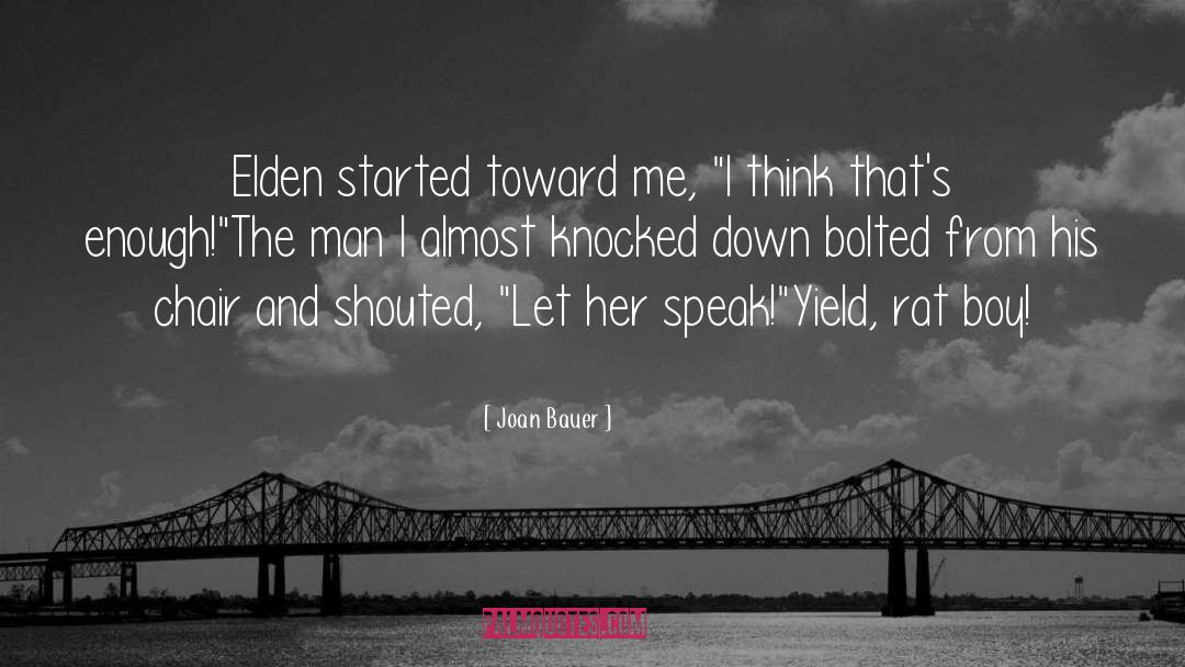 Joan Bauer Quotes: Elden started toward me, 