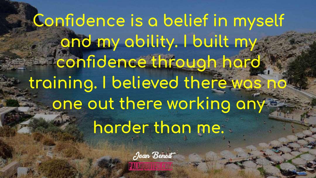 Joan Benoit Quotes: Confidence is a belief in