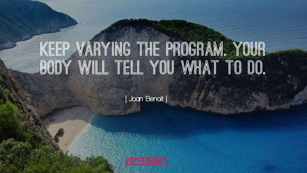 Joan Benoit Quotes: Keep varying the program. Your