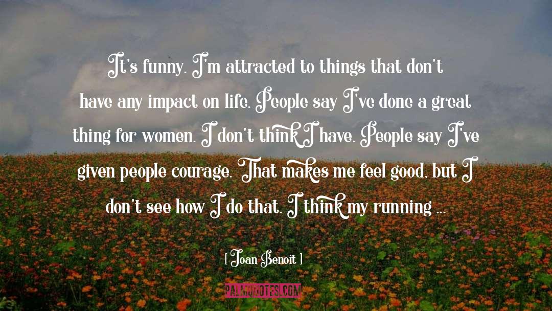 Joan Benoit Quotes: It's funny. I'm attracted to