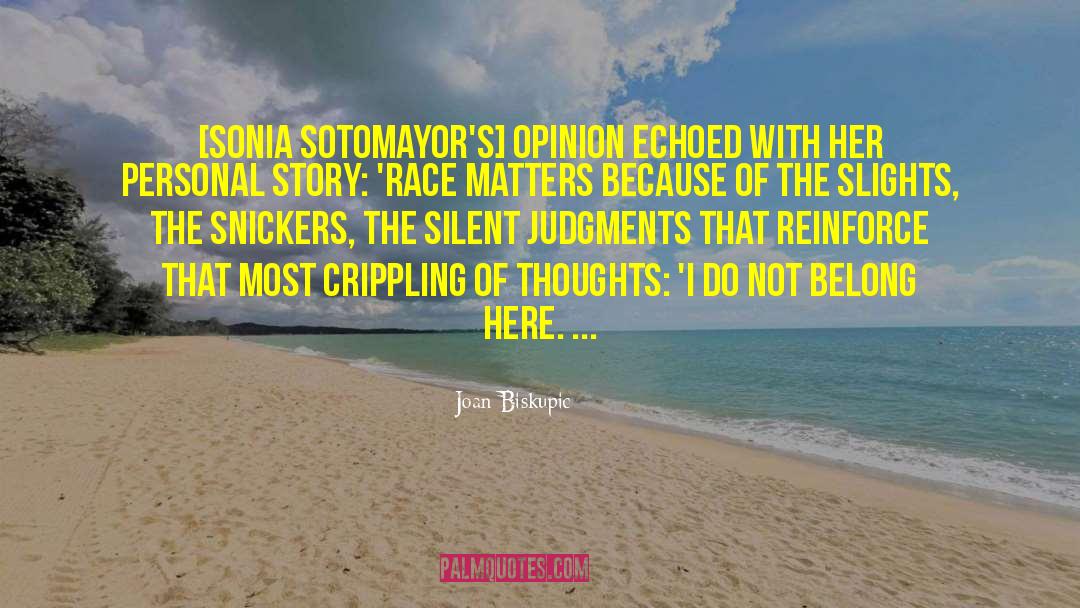 Joan Biskupic Quotes: [Sonia Sotomayor's] opinion echoed with