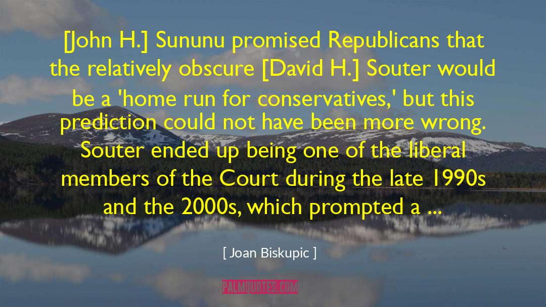 Joan Biskupic Quotes: [John H.] Sununu promised Republicans