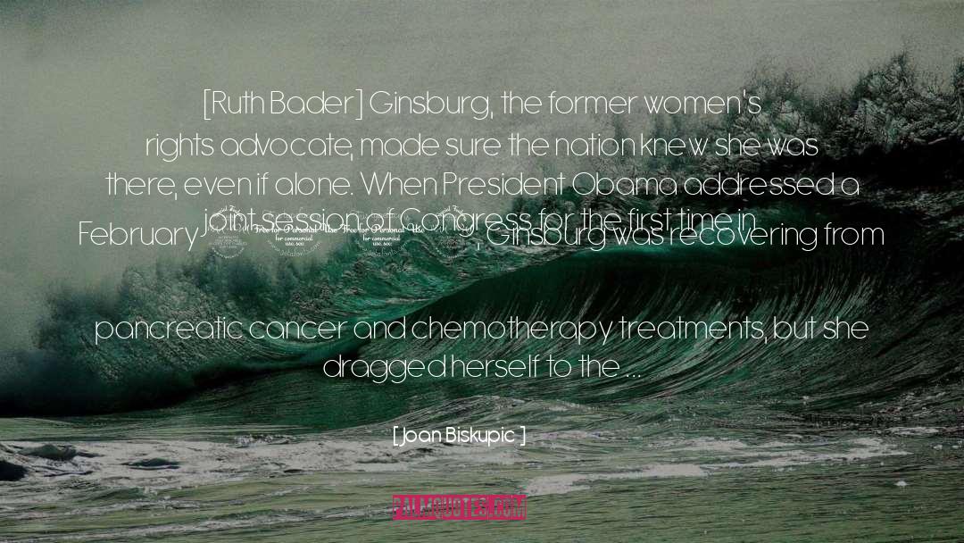 Joan Biskupic Quotes: [Ruth Bader] Ginsburg, the former