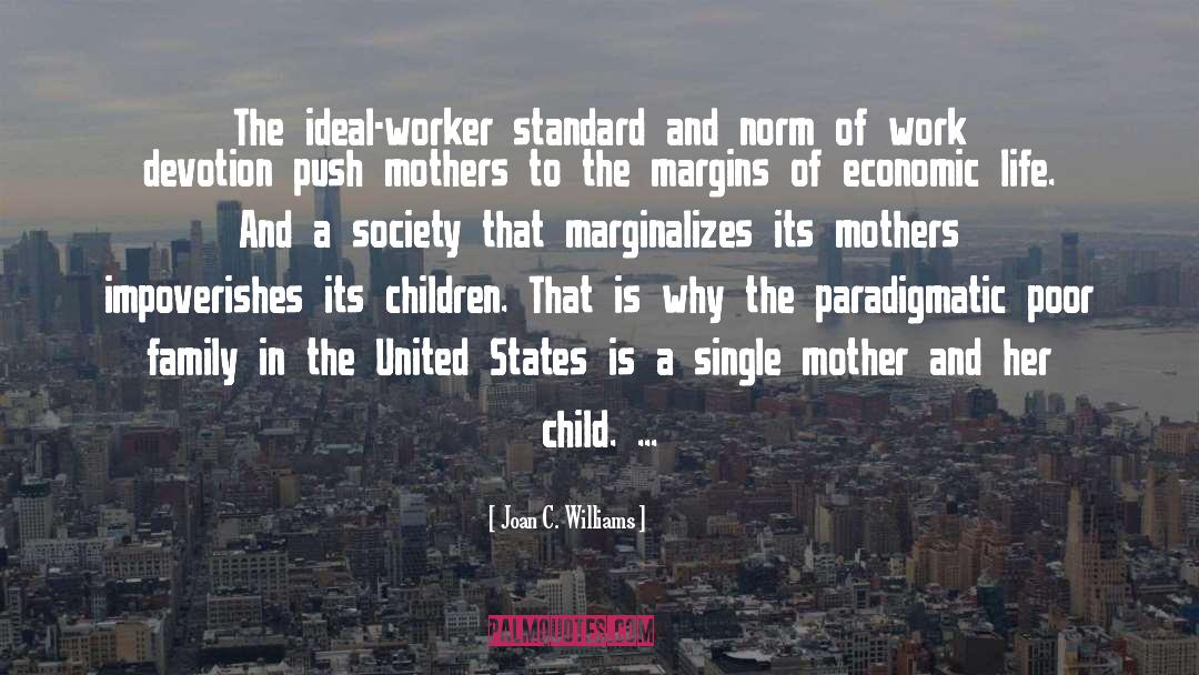 Joan C. Williams Quotes: The ideal-worker standard and norm