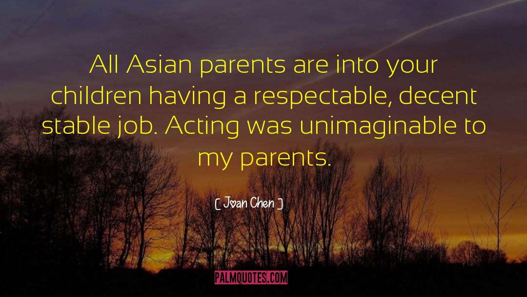 Joan Chen Quotes: All Asian parents are into