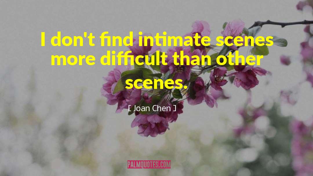 Joan Chen Quotes: I don't find intimate scenes