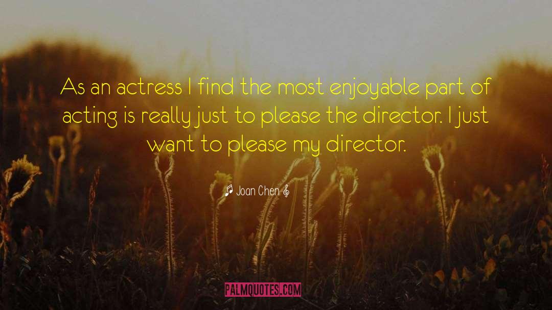 Joan Chen Quotes: As an actress I find