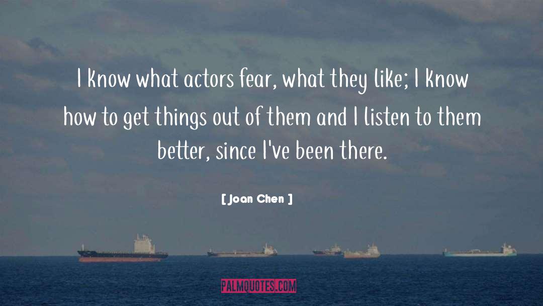 Joan Chen Quotes: I know what actors fear,